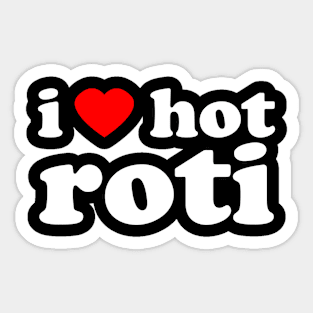 I Love Hot Roti | Trini Food | I Love Trinidad And Tobago | Trinidad Slang Sticker